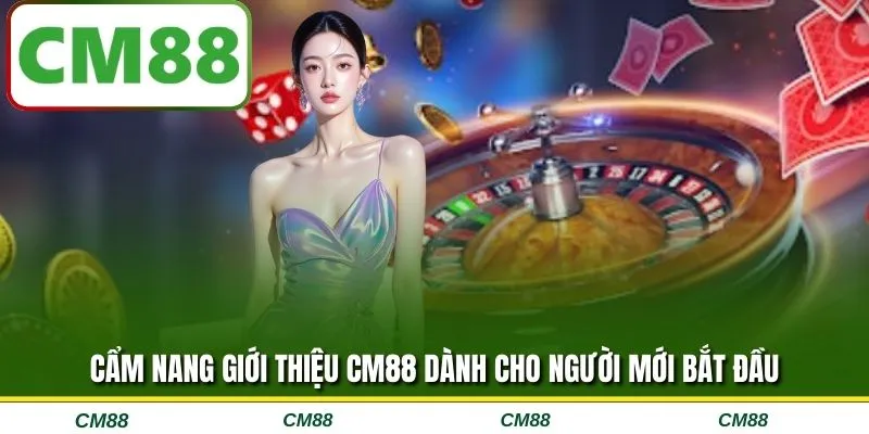 Cẩm nang giới thiệu CM88 dành cho người mới bắt đầu